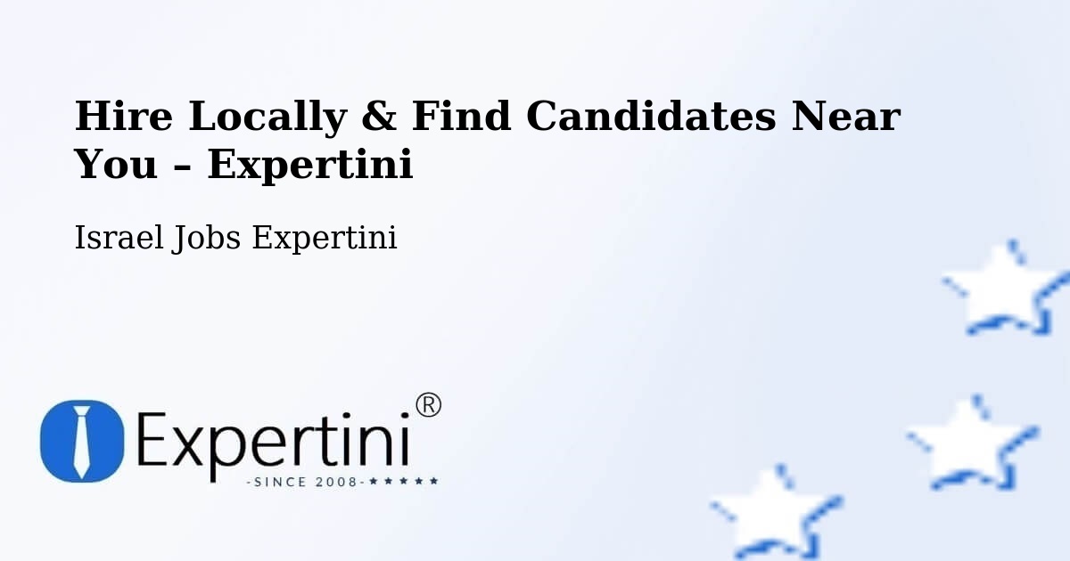 Hire Locally in Israel – Find Qualified Candidates Near You - Israel Jobs Expertini